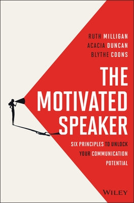 The Motivated Speaker: Six Principles to Unlock Your Communication Potential by Milligan, Ruth