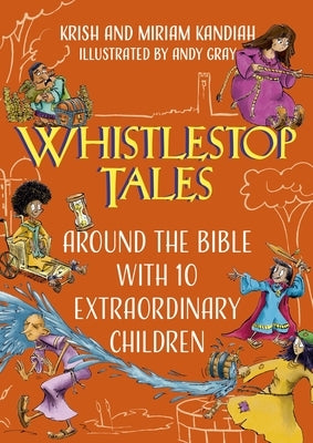 Whistlestop Tales Vol 2: Around the Bible with 10 Extraordinary Children by Kandiah, Krish