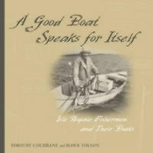 Good Boat Speaks for Itself: Isle Royale Fisherman and Their Boats by Cochrane, Timothy