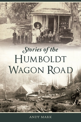 Stories of the Humboldt Wagon Road by Mark, Andy