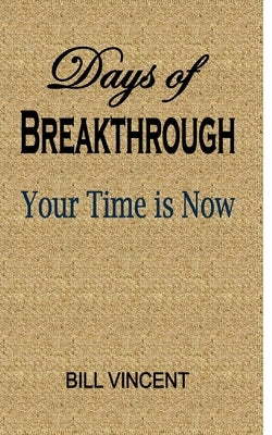 Days of Breakthrough: Your Time is Now by Vincent, Bill