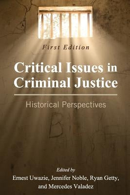 Critical Issues in Criminal Justice: Historical Perspectives by Uwazie, Ernest