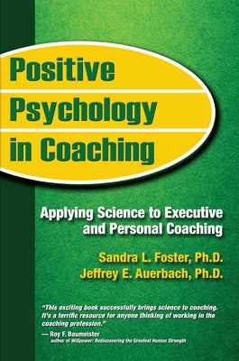 Positive Psychology in Coaching: Applying Science to Executive and Personal Coaching by Foster, Sandra L.