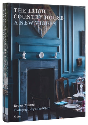 The Irish Country House: A New Vision by O'Byrne, Robert