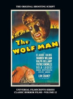 The Wolf Man (Universal Filmscript Series): Universal Filmscripts Series Classic Horror Films, Vol. 12 (hardback) by Riley, Phillip