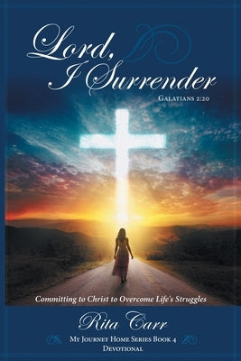 Lord, I Surrender by Carr, Rita