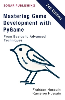 Mastering Game Development with PyGame: From Basics to Advanced Techniques by Hussain, Kameron