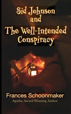 Sid Johnson and The Well-Intended Conspiracy by Schoonmaker, Frances