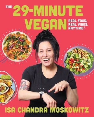 The 29-Minute Vegan: Real Food, Real Vibes, Anytime by Moskowitz, Isa Chandra