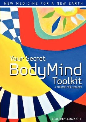 Your Secret BodyMind Toolkit by Boyd-Barrett, Leah