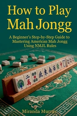 How to Play Mahjongg by Murray, Miranda