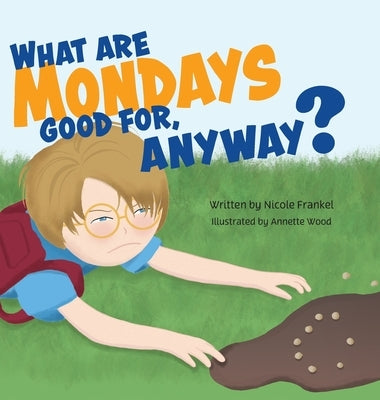 What are Mondays good for, Anyway? by Frankel, Nicole