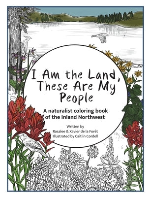 I Am the Land, These Are My People: An All-Ages Naturalist Coloring StoryBook of the Inland Northwest by de la ForÃªt, Rosalee