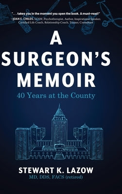A Surgeon's Memoir: 40 Years at the County by Lazow, Stewart K.