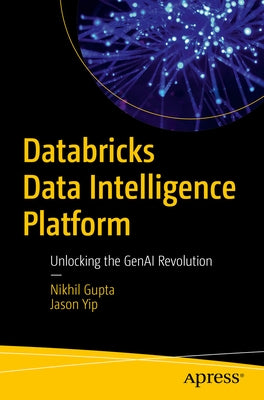 Databricks Data Intelligence Platform: Unlocking the Genai Revolution by Gupta, Nikhil