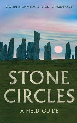 The Stone Circles: A Field Guide by Richards, Colin