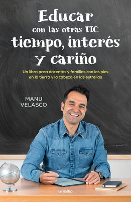 Educar Con Las Otras Tic: Tiempo, Inter?s Y Cari?o / Educate with the Other Tics: Time, Interest, and Caring by Velasco, Manu