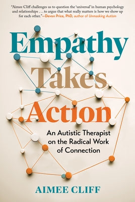 Empathy Takes Action: An Autistic Therapist on the Radical Work of Connection by Cliff, Aimee
