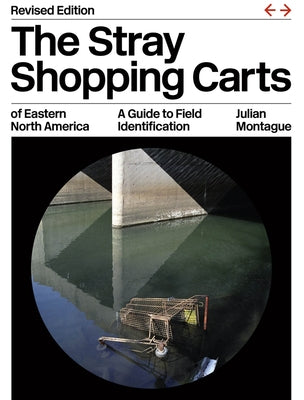 The Stray Shopping Carts of Eastern North America: A Guide to Field Identification by Montague, Julian