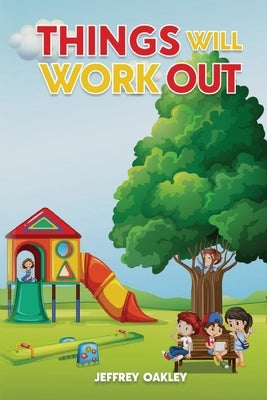 Things Will Work Out by Oakley, Jeffrey