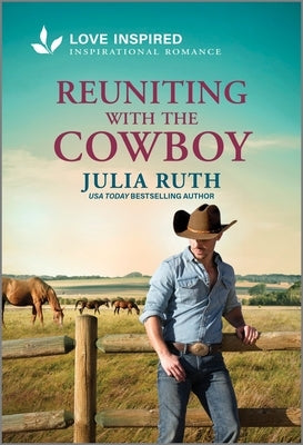 Reuniting with the Cowboy: An Uplifting Inspirational Romance by Ruth, Julia