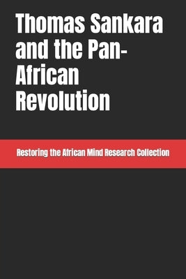 Thomas Sankara and the Pan-African Revolution by Research Collection, Restoring The Afric