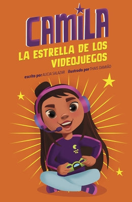 Camila La Estrella de Los Videojuegos by Salazar, Alicia