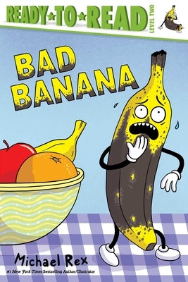 Bad Banana: Ready-To-Read Level 2 by Rex, Michael