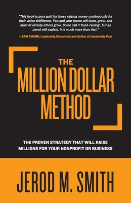 The Million Dollar Method: The proven strategy that will raise millions for your nonprofit or business by Smith, Jerod M.