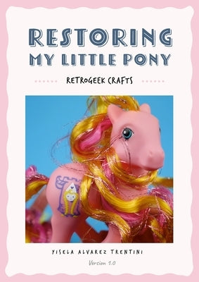 Restoring My Little Pony by Alvarez Trentini, Yisela