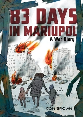 83 Days in Mariupol: A War Diary: A Graphic Novel by Brown, Don