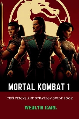 Mortal Kombat 1: Tips Tricks and Strategy Guide Book by Karl, Wealth