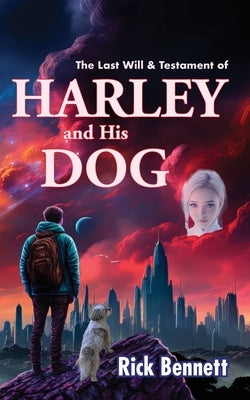 The Last Will & Testament of HARLEY and His DOG by Bennett, Rick