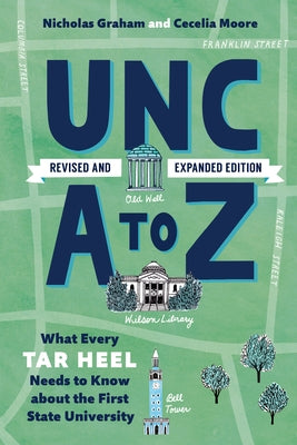 Unc A to Z: What Every Tar Heel Needs to Know about the First State University by Graham, Nicholas