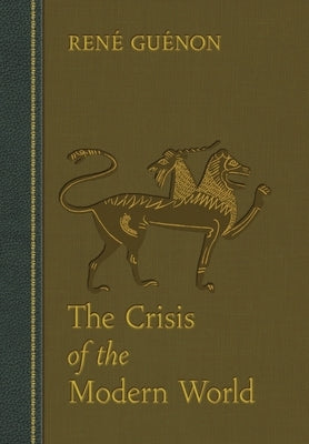 The Crisis of the Modern World by GuÃ©non, RenÃ©