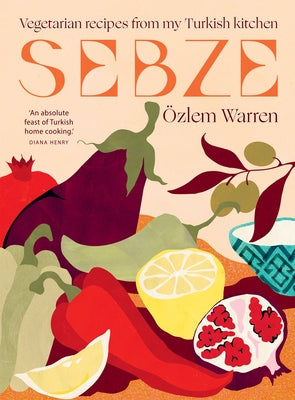 Sebze: Vegetarian Recipes from My Turkish Kitchen by Warren, &#214;zlem