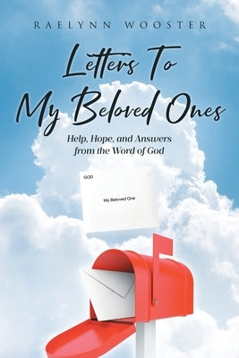 Letters To My Beloved Ones: Help, Hope, and Answers from the Word of God by Wooster, Raelynn