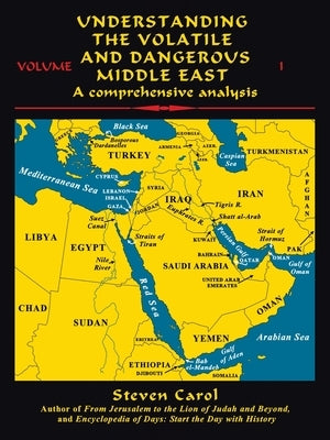 Understanding the Volatile and Dangerous Middle East: A Comprehensive Analysis by Carol, Steven