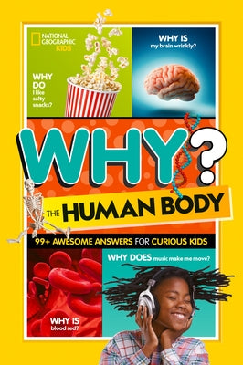 National Geographic Kids Why? the Human Body: 99+ Awesome Answers for Curious Kids by National Geographic Kids
