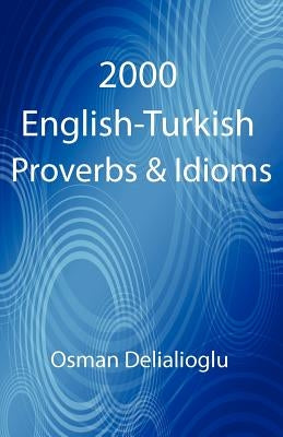 2000 English-Turkish Proverbs & Idioms by Delialioglu, Osman