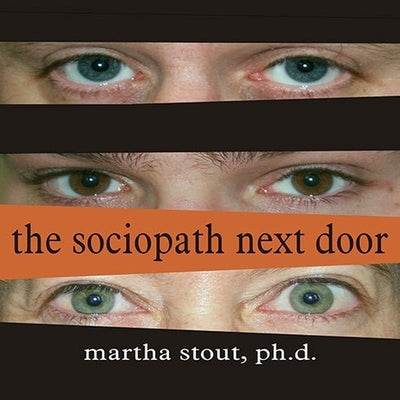 The Sociopath Next Door Lib/E: The Ruthless Versus the Rest of Us by Stout, Martha