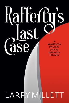 Rafferty's Last Case: A Minnesota Mystery Featuring Sherlock Holmes by Millett, Larry