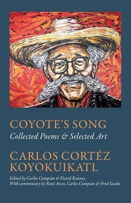 Coyote's Song Collected Poems & Selected Art Carlos Cortez Koyokuikatl by Cumpi&#225;n