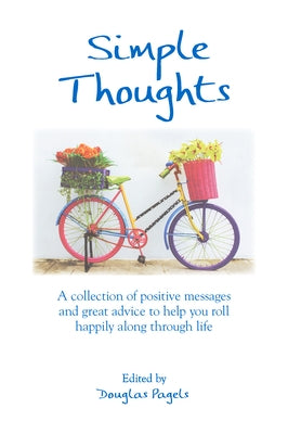 Simple Thoughts: A Collection of Positive Messages and Great Advice to Help You Roll Happily Along Through Life by Pagels, Douglas