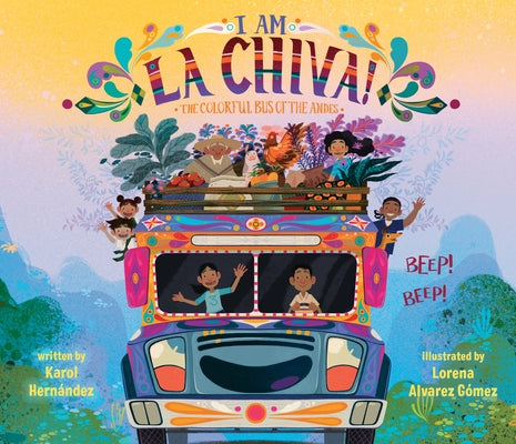 I Am La Chiva!: The Colorful Bus of the Andes by Hern&#195;&#161;ndez, Karol
