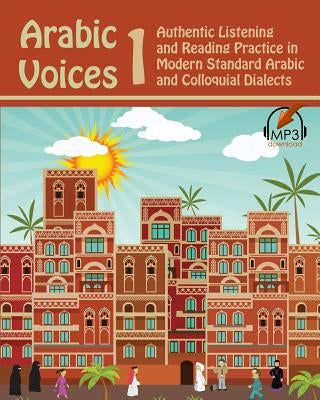 Arabic Voices 1: Authentic Listening and Reading Practice in Modern Standard Arabic and Colloquial Dialects by Aldrich, Matthew