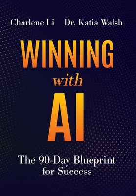Winning with AI: The 90-Day Blueprint for Success by Li, Charlene