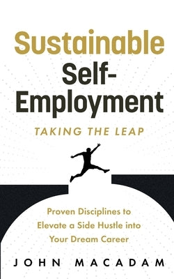 Sustainable Self-Employment: Taking the Leap by MacAdam, John