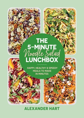 The 5-Minute Noodle Salad Lunchbox: Happy, Healthy & Speedy Meals to Make in Minutes by Hart, Alexander