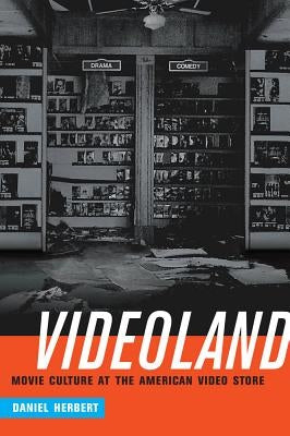Videoland: Movie Culture and the American Video Store by Herbert, Daniel